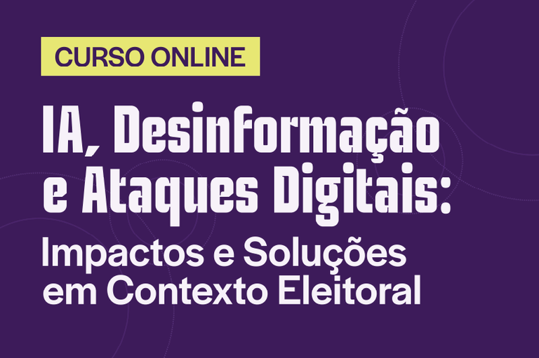 A imagem é uma arte, predominantemente na cor roxa, utilizada para a divulgação de um curso.
Tarja Amarelo-Limão (Canto superior esquerdo): Destaca o texto em caixa alta e na cor roxa "CURSO ONLINE".
Título Principal (Fonte branca, robusta e em caixa alta): "IA, Desinformação e Ataques Digitais:"
Subtítulo (Fonte branca, mais fina e em letras maiúsculas e minúsculas): "Impactos e Soluções em Contexto Eleitoral"