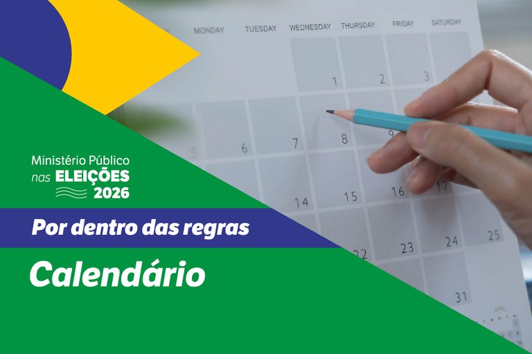 imagem de um calendário entro de uma arte com cores da bandeira do Brasil e os textos Ministério Público nas Eleições 2026 - Por dentro das regras - Calendário