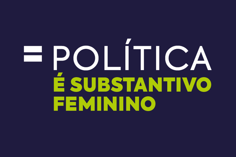 Imagem com fundo azul escuro e o texto Política é substantivo feminino, que é o slogan da campanha