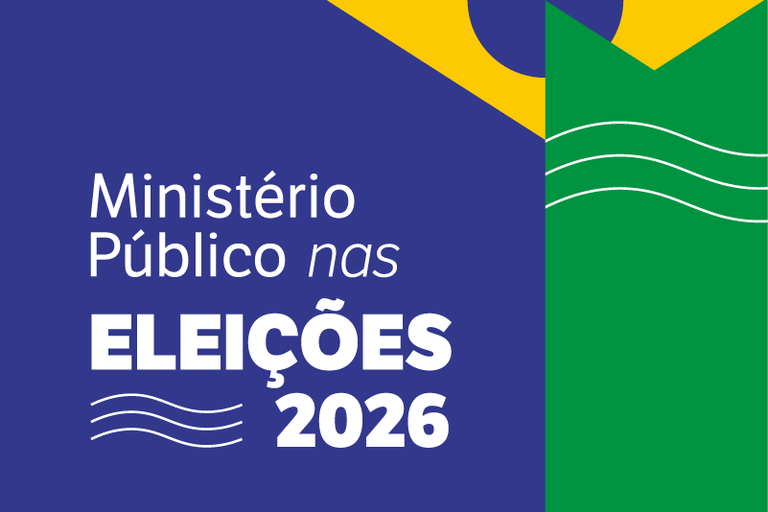 imagem com fundo azul e verde com referências à bandeira do Brasil e o texto Ministério Público Eleições 2026