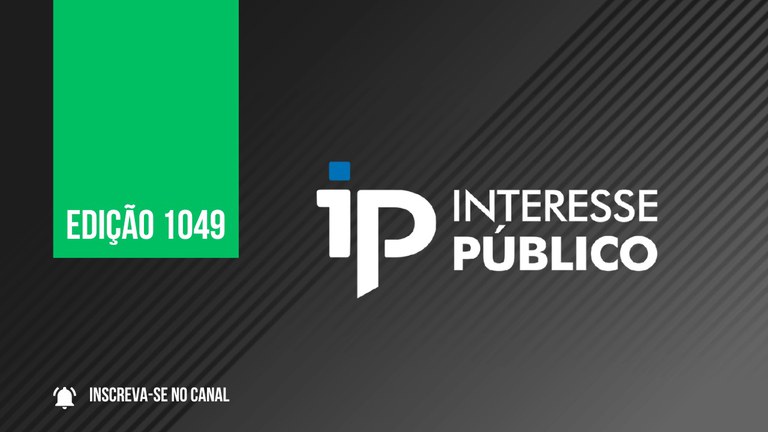 Arte do programa com fundo preto, o texto "IP - Interesse Público" em branco e um retângulo verde onde se lê "edição 1049"