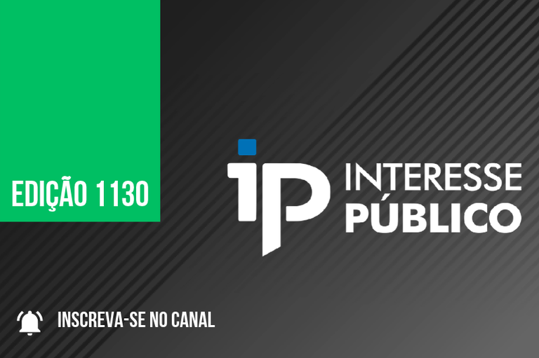 Arte gráfica em fundo escuro com linhas diagonais. No canto superior esquerdo, há um bloco verde com o texto em branco "EDIÇÃO 11230". Ao centro, destaca-se o logotipo composto pelas letras "ip" estilizadas, sendo o pingo do "i" em azul e as letras em branco, seguido pelo texto "INTERESSE PÚBLICO" em caixa alta. No canto inferior esquerdo, aparece o ícone de um sino branco acompanhado do texto "INSCREVA-SE NO CANAL".