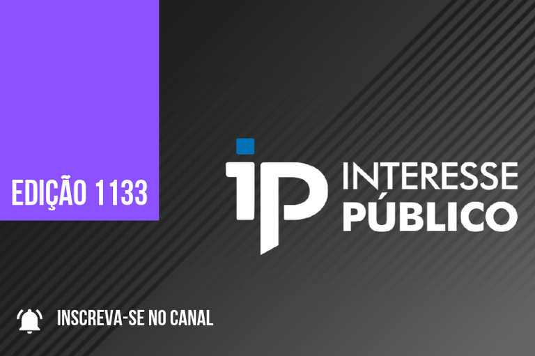 Card promocional com fundo escuro listrado e um bloco roxo à esquerda com o texto "EDIÇÃO 1133" em branco.
Ao centro, o logotipo do programa "Interesse Público" (com a sigla "IP") e, no canto inferior esquerdo, o ícone de um sino com a frase "INSCREVA-SE NO CANAL".