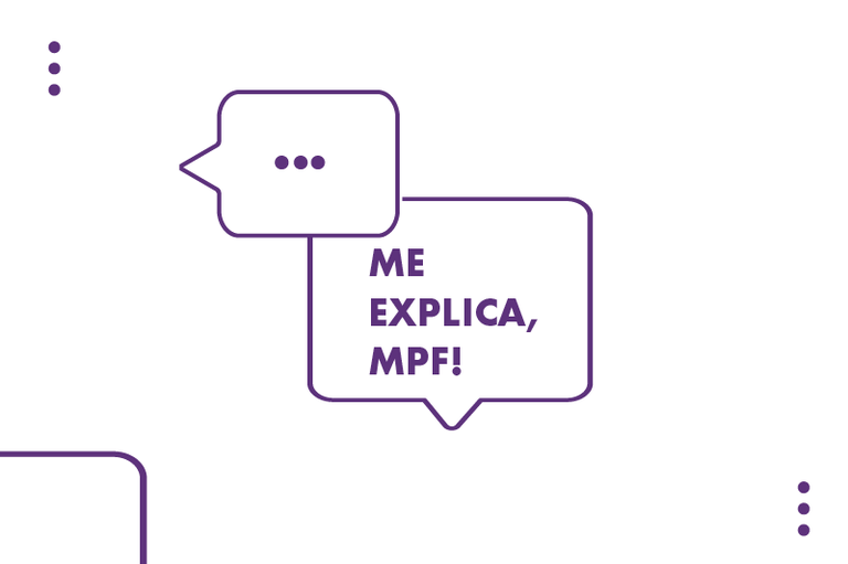 Fundo branco com dois balões de conversa, um mais em cima e menor com reticências e um abaixo, maior com o texto "Me explica, MPF!".