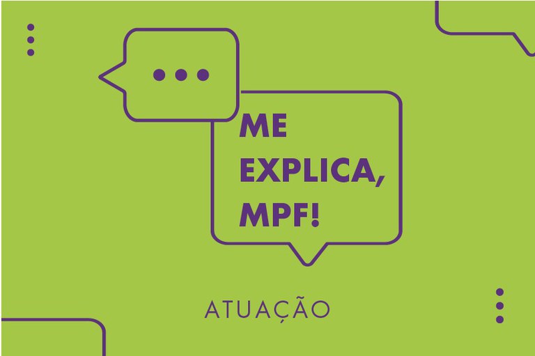 Imagem de fundo verde com dois balões de fala interligados na parte superior, na cor verde e contornados na cor roxa. Dentro do balão inferior, está escrito "Me explica, MPF!", e, embaixo, "Estrutura".