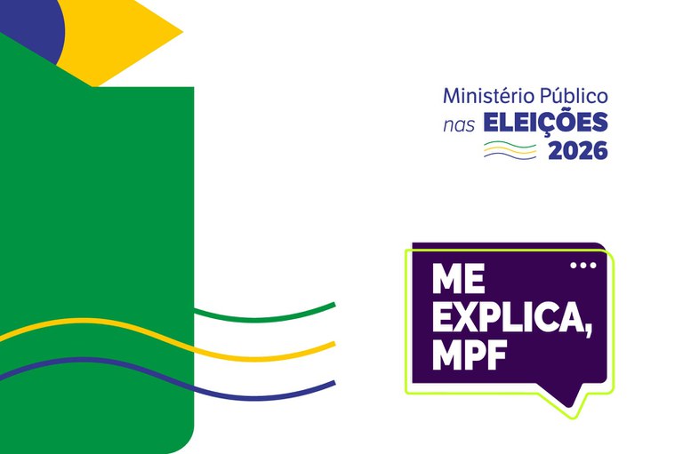 Imagem geométrica verde no canto esquerdo. Na frente dela, há três linhas semelhantes a uma onda, nas cores verde, amarela e azul. No canto inferior direito está em destaque o texto Me explica, MPF dentro de uma balão de fala roxo. Acima está o texto Ministério Público nas Eleições 2026.