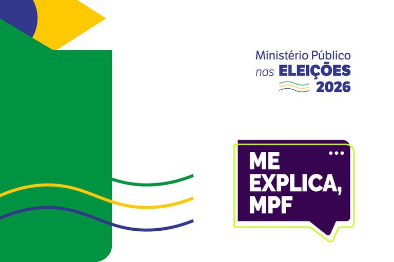 Peça gráfica com fundo branco, trazendo, à esquerda, uma representação estilizada da bandeira do Brasil, nas cores verde, amarelo, azul e branco, acompanhada de três linhas curvas nas cores verde, amarela e azul. No canto superior direito, aparece o texto "Ministério Público nas ELEIÇÕES 2026”. Na parte inferior direita, há um balão de fala roxo, com contorno verde-limão, contendo a inscrição “ME EXPLICA, MPF” em letras brancas.