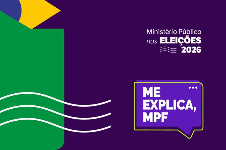 Ilustração gráfica com fundo roxo. À esquerda, há formas geométricas nas cores da bandeira do Brasil: um retângulo verde, um semicírculo azul e um losango amarelo parcialmente visíveis, além de três linhas brancas onduladas que atravessam a imagem. À direita, aparecem os textos “Ministério Público nas ELEIÇÕES 2026” e, abaixo, um balão de diálogo roxo com contorno verde-limão contendo a inscrição “ME EXPLICA, MPF” em letras brancas.
