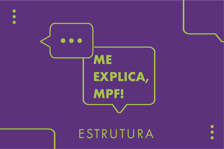 Imagem de fundo roxo com dois balões de fala interligados na parte superior, contornados na cor verde. Dentro do balão inferior, está escrito "Me explica, MPF!". Embaixo dos balões, está escrito "estrutura".