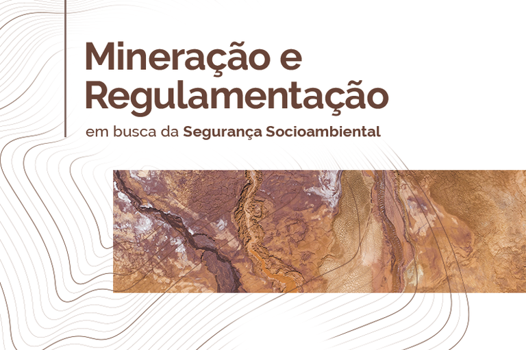 Arte retangular com a imagem de uma barragem de mineração e o texto Mineração e Regulamentação: em busca da segurança socioambiental