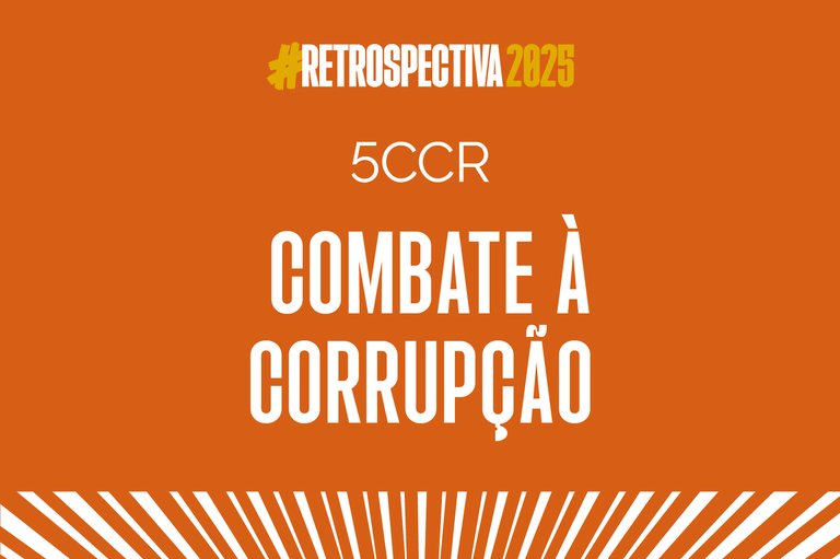 Imagem com fundo laranja e listras brancas na base com o texto #Retrospectiva2025 5CCR Combate à Corrupção