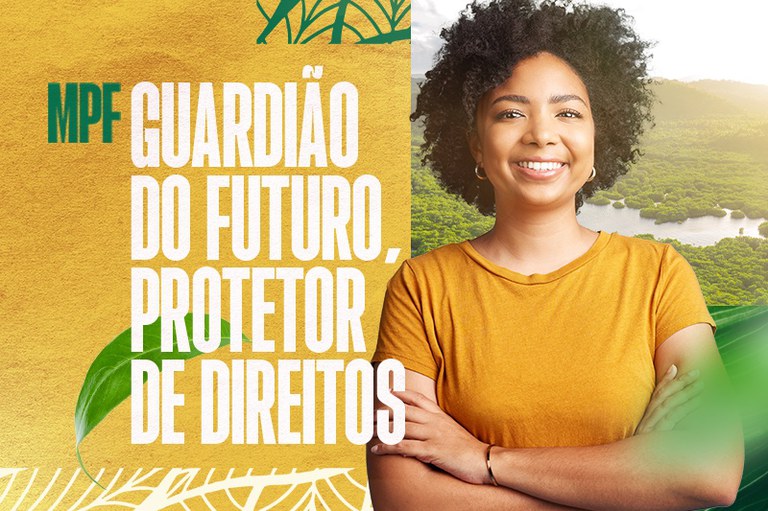 Imagem de uma mulher negra em primeiro plano e ao fundo uma floresta com um Rio e uma arte lateral de fundo amarelo com imagens de folhas. Na imagem, o texto: MPF Guardião do Futuro e Protetor de Direitos
