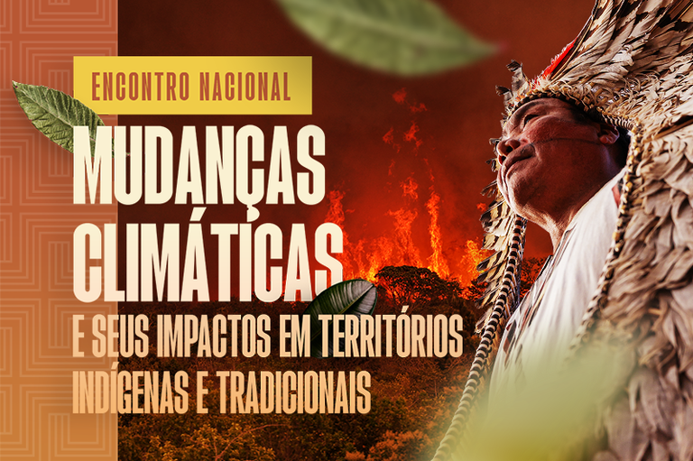 Foto de indígena com cocar e o texto Encontro Nacional- As Mudanças Climáticas e seus Impactos em Territórios Indígenas e Tradicionais