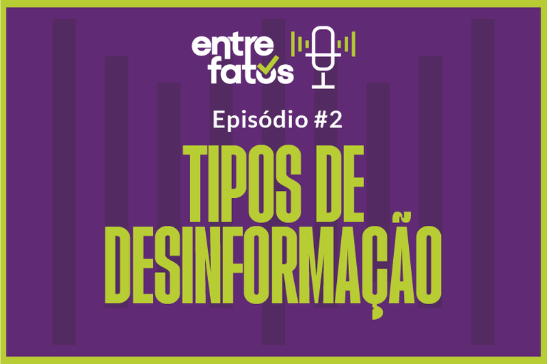 Arte gráfica em tons de roxo e verde-limão com o logotipo “entre fatos” no topo, acompanhado de um ícone de microfone. Ao centro, aparece o texto “Episódio #2” e, em destaque, em letras grandes: “TIPOS DE DESINFORMAÇÃO”. O fundo tem barras verticais escuras que lembram gráficos de áudio ou equalizadores. A imagem comunica a identidade visual de um videocast sobre combate à desinformação.