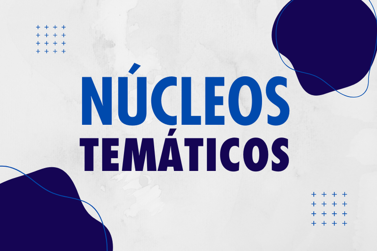 A imagem mostra as palavras "Núcleos Temáticos".
