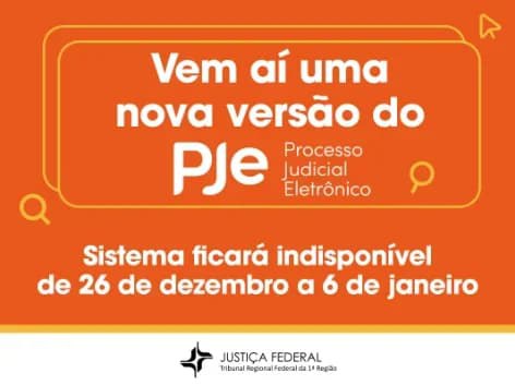Ilustração digital em fundo laranja intenso, com um retângulo arredondado de cor laranja mais clara no centro superior. O texto principal, centralizado, anuncia: "Vem aí uma nova versão do PJe Processo Judicial Eletrônico". Abaixo, em fonte branca e caixa alta, lê-se o aviso de indisponibilidade: "Sistema ficará indisponível de 26 de dezembro a 6 de janeiro". No rodapé, alinhados à esquerda, aparecem o símbolo e o nome: "JUSTIÇA FEDERAL TRIBUNAL REGIONAL FEDERAL DA 1ª REGIÃO". O design tem elementos gráficos de lupas nos cantos do retângulo, sugerindo pesquisa ou busca.