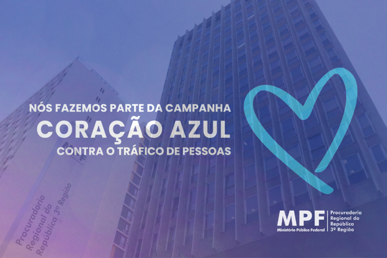 Arte mostra o prédio da PRR3 com efeito azul escuro, com os dizeres "Nós fazemos parte da campanha CORAÇÃO AZUL contra o tráfico de pessoas" em letras brancas, junto a um coração azul claro desenhado.