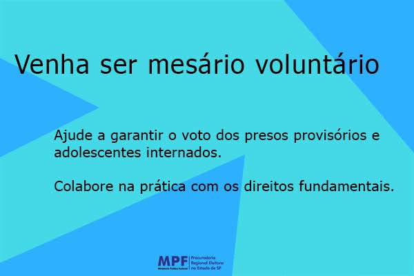 Arte com os dizeres "Venha ser mesário voluntário" , "ajude a garantir o voto  dos presos provisórios e adolescentes internados" e "colabora na prática com os direitos fundamentais".