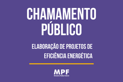 Imagem retangular com fundo lilás. Na parte superior, o nome "Chamamento Público" e logo abaixo "Elaboração de projetos de eficiência energética" escritos na cor branca. Na parte inferior na imagem, a logomarca do MPF.