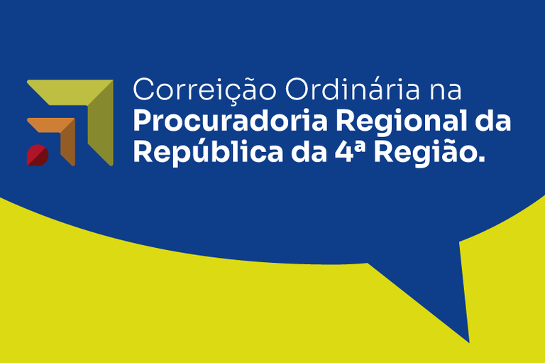 Meio balão de discurso na cor azul, com os dizeres "Correição Ordinária na Procuradoria Regional da República da 4ª Região", em letras brancas, sobre fundo amarelo