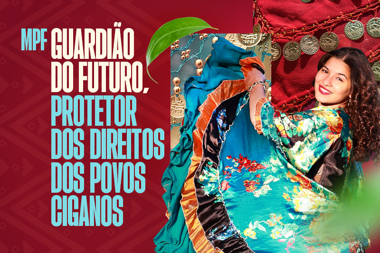 Imagem retangular com fundo na cor vinho. Do centro para a esquerda, losangos e outras formas estão ao fundo numa tonalidade mais clara. No mesmo lado, está escrita, nas cores branca e azul, a frase MPF Guardião do futuro, protetor dos direitos dos povos ciganos. Do centro para a direita, uma mulher cigana, de pele clara e cabelos negros encaracolados, aparece sorrindo e segurando uma saia azul estampada com flores e com detalhes em preto e laranja.