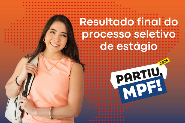 Imagem de fundo alaranjado, com mulher jovem sorrindo do lado esquerdo e, do lado direito, os dizeres "resultado final do processo seletivo de estágio", partiu MPF 2025"