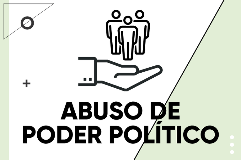 A imagem possui um fundo predominantemente branco e alguns detalhes em verde claro. No centro, há um ícone em preto que ilustra o conceito de "abuso de poder político": uma mão aberta está voltada para cima. Acima da mão, há a silhueta de um grupo de três pessoas representando a população. Abaixo do ícone, em letras pretas e grandes, está escrito o título: ABUSO DE PODER POLÍTICO.