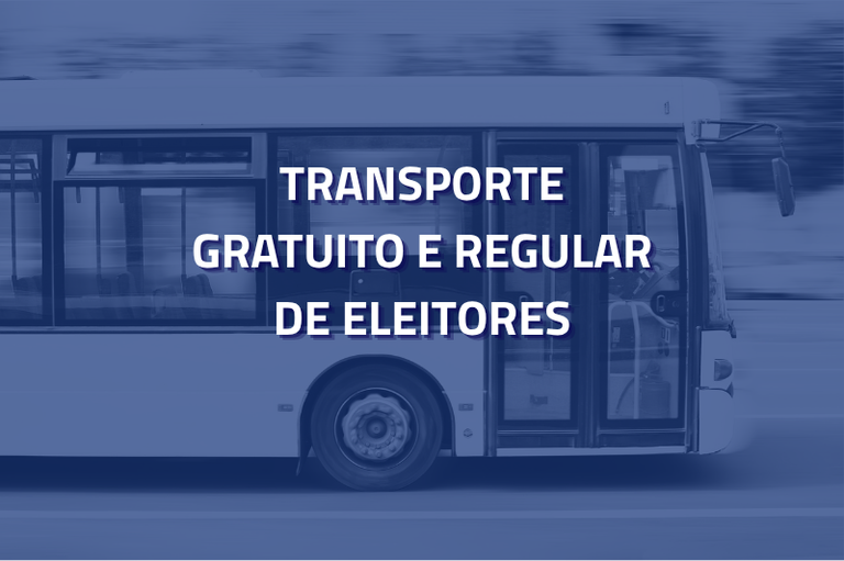 Foto de um ônibus comum, em movimento, em tons de azul escuro. Sobre ela, o texto "TRANSPORTE GRATUITO E REGULAR DE ELEITORES"
