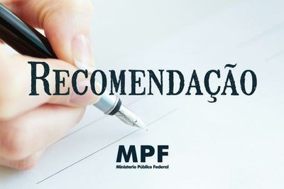 Mão segurando caneta e escrevendo em folha de papel. Em cima da imagem, a palavra "Recomendação" e a marca "MPF - Ministério Público Federal"