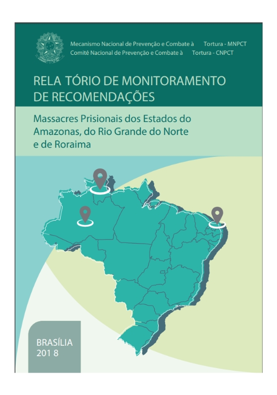 Relatório de monitoramento de recomendações do MNPCT sobre Massacres Prisionais dos Estados do Amazonas, do Rio Grande do Norte e de Roraima, MNPCT, 2018