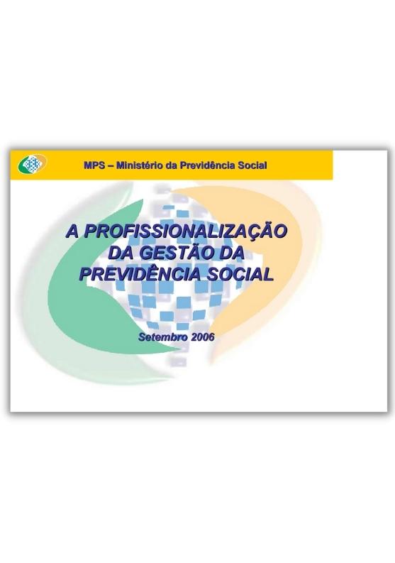 A profissionalização da gestão da Previdência Social, MPS, 2006