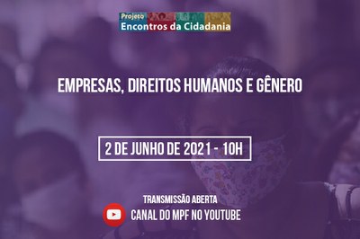 #PraTodosVerem - Imagem retangular na cor lilás, no fundo mulher com máscara. Contem quatro linhas de textos: (1) Projeto Encontros da Cidadania, (2) Empresas, Direitos Humanos e Gênero, (3) 2 de junho de 2021 - 10h e (4) Transmissão aberta - Canal do MPF no Youtube.