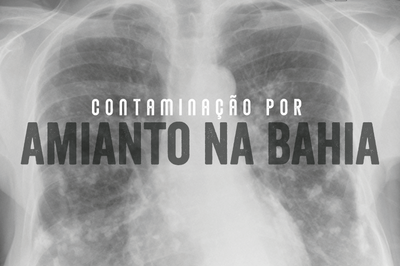 Arte mostra a radiografia de um pulmão, com os dizeres "Contaminação por amianto na Bahia"