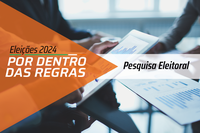Eleições 2024: novas regras buscam assegurar mais transparência à realização de pesquisas eleitorais