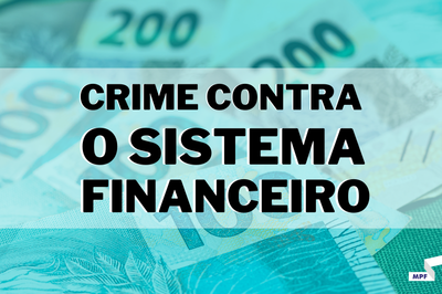 Imagem com plano de fundo de notas de cem e duzentos reais.No centro, está escrito crime contra o sistema financeiro.