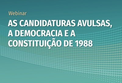 Imagem com fundo verde com textura com a informação Webinar As candidaturas avulças, a Democracia e a Constituição de 1988.