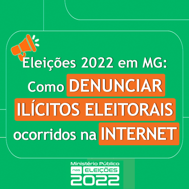 Como denunciar ilícitos eleitorais praticados na internet durante as eleições de 2022.
