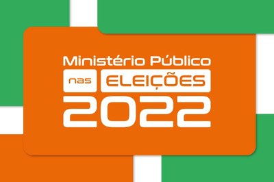 "Arte nas cores laranja, verde e branco. No centro está escrito Ministério Público nas Eleições 2022"