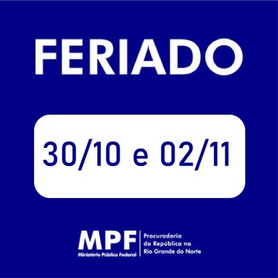 Imagem de fundo a azul e o texto "Feriado - 30/10 e 02/11", com a logomarca da PR/RN. 