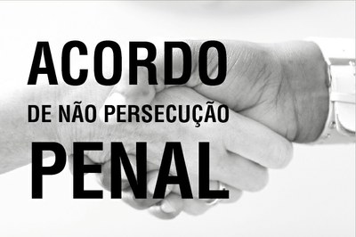 Imagem de fundo branco com foto desfocada de aperto de mãos e o texto "ACORDO DE NÃO PERSECUÇÃO PENAL" em letras pretas. 