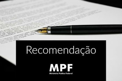 #pracegover Imagem de documento sendo assinado com o texto "recomendação" e a logomarca do MPF. 
