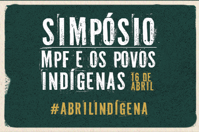 Fundo verde escuro com as palavras Simpósio MPF e os povos indígenas - Abril indígena.