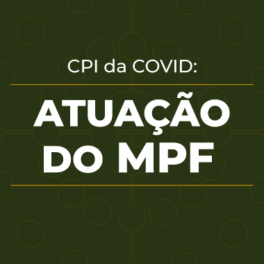 Banner CPI da Covid: Atuação do MPF