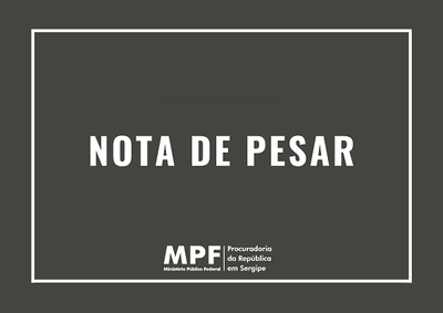 Quadro cinza com as palavras nota de pesar e a logomarca do MPF em Sergipe